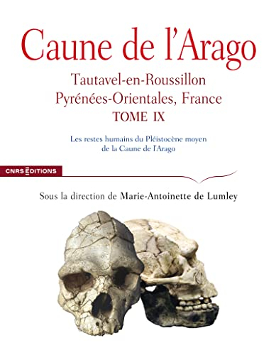 Caune de l'Arago : Tautavel-en-Roussillon, Pyrénées-Orientales, France. Vol. 9. Les restes humains d