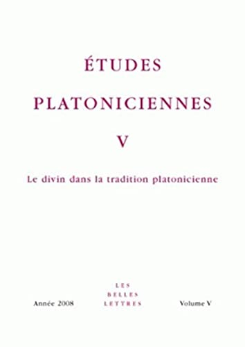 Études platoniciennes V: Le divin dans la tradition platonicienne
