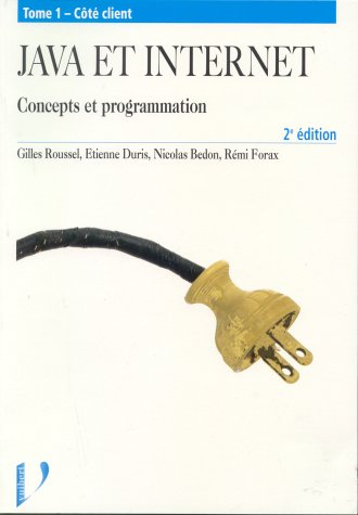 Java et Internet : concepts et programmation. Vol. 1. Côté client