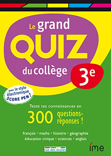 Le grand quiz du collège, 3e : teste tes connaissances en 300 questions-réponses ! : français, maths