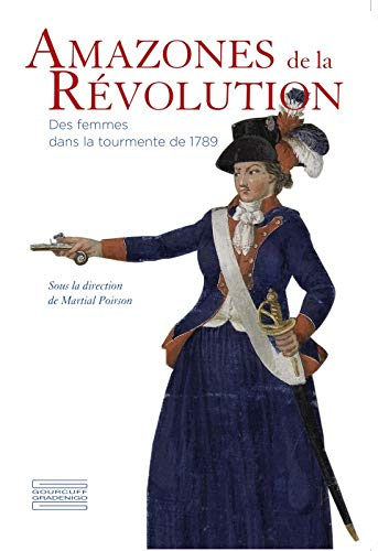Amazones de la Révolution : des femmes dans la tourmente de 1789 : exposition, Versailles, Musée Lam