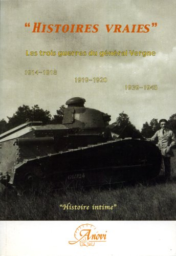 Histoires vraies : les trois guerres du général Vergne, 1914-1918, 1919-1920, 1939-1945
