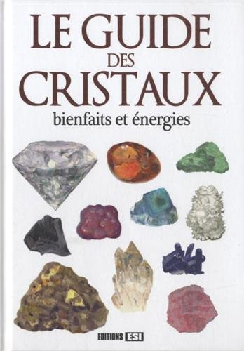 Le guide des cristaux : bienfaits et énergies