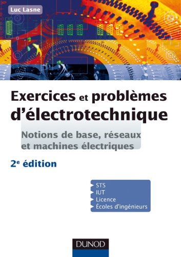 Exercices et problèmes d'électrotechnique : notions de base et machines électriques : STS, IUT, lice