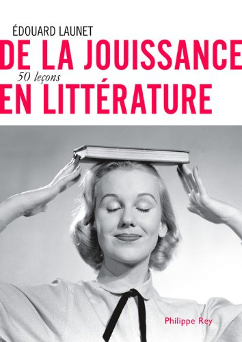De la jouissance en littérature : 50 leçons