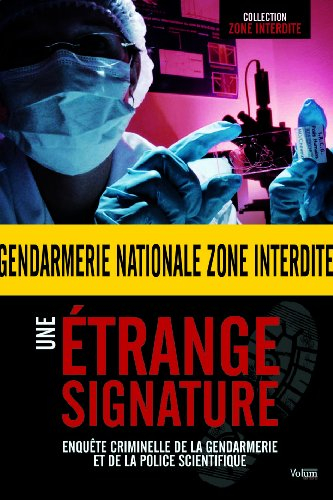 Une étrange signature : enquête criminelle de la gendarmerie et de la police scientifique
