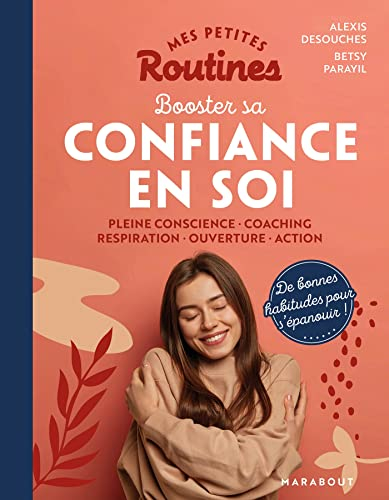 Mes petites routines booster sa confiance en soi : pleine conscience, coaching, respiration, ouvertu