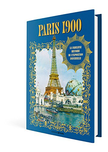Paris 1900 : la fabuleuse histoire de l'Exposition universelle