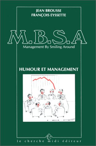 MBSA : management by smiling around. Vol. 1. Humour et management