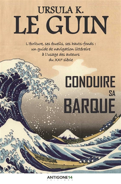 Conduire sa barque : l'écriture, ses écueils, ses hauts-fonds : un guide de navigation littéraire à 