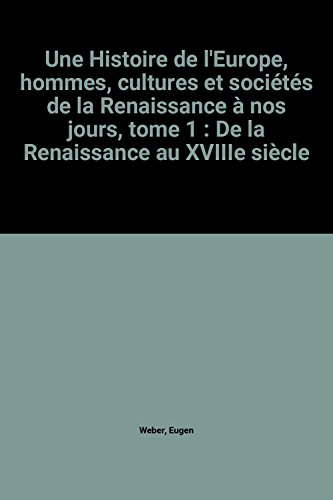Une Histoire de l'Europe : hommes, cultures et sociétés de la Renaissance à nos jours. Vol. 1. De la