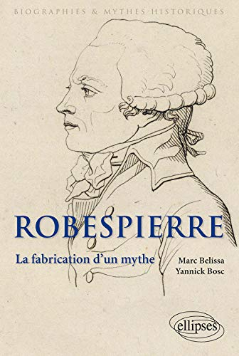 Robespierre : la fabrication d'un mythe