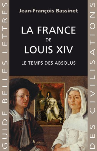 La France de Louis XIV : le temps des absolus, 1643-1715