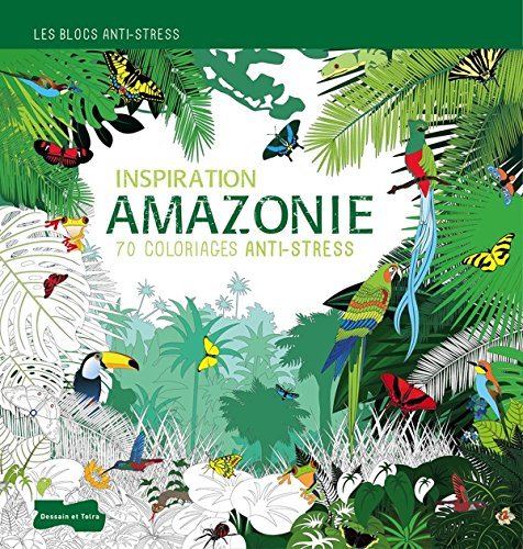 Inspiration Amazonie : 70 coloriages anti-stress