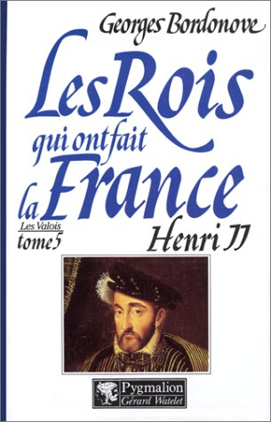 Les rois qui ont fait la France : Henri II, roi gentilhomme, 1547