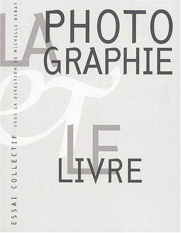 La photographie et le livre : analyse de leurs rapports multiformes, nature de la photographie, stat