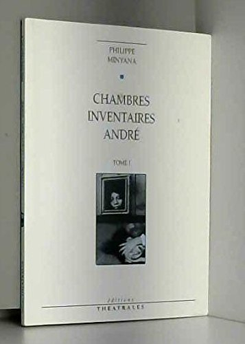 Théâtre. Vol. 1. Chambres. Inventaires. André