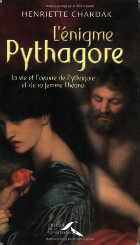 L'énigme Pythagore : la vie et l'oeuvre de Pythagore et de sa femme Théano