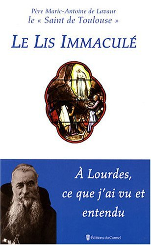 Le lis immaculé : à Lourdes, ce que j'ai vu et entendu