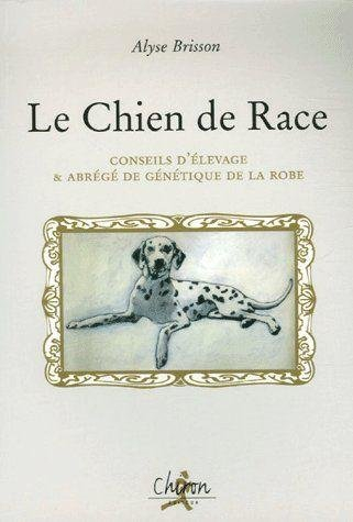 Le chien de race : conseil d'élevage & abrégé de génétique de la robe
