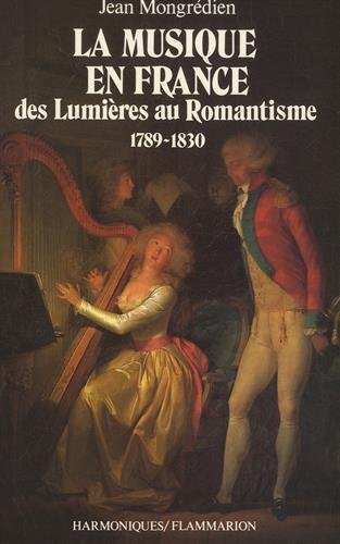 La Musique en France des Lumières au romantisme : 1789-1830