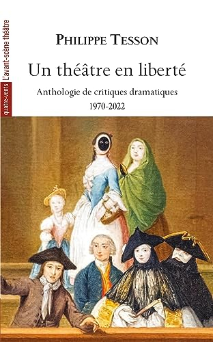 Un théâtre en liberté : anthologie de critiques dramatiques : 1970-2022