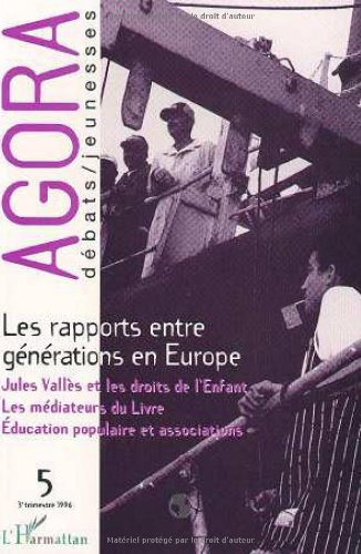 Agora débats jeunesse, n° 5. Les rapports entre générations : un enjeu pour l'Europe sociale