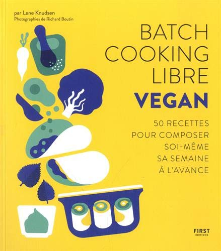 Batch cooking libre : vegan : 50 recettes pour composer soi-même sa semaine à l'avance