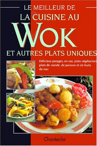 Le meilleur de la cuisine au wok : et autres plats uniques