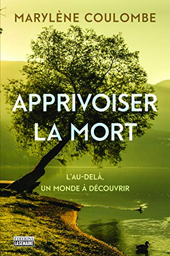 Apprivoiser la mort : au-delà, un monde à découvrir