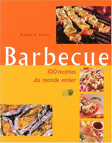 Barbecue : 100 recettes du monde entier