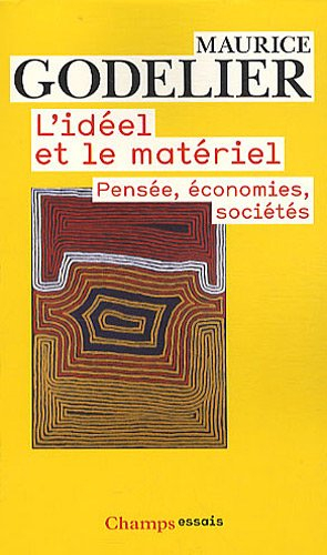 L'idéel et le matériel : pensée, économies, sociétés
