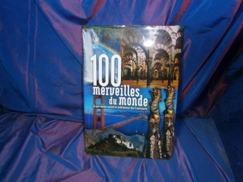 100 merveilles du monde : le patrimoine naturel et architectural des 5 continents