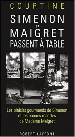 Simenon et Maigret passent à table : les plaisirs gourmands de Simenon et les bonnes recettes de Mad