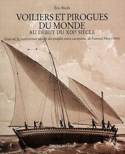 Voiliers et pirogues du monde au début du XIXe siècle : essai sur la construction navale des peuples