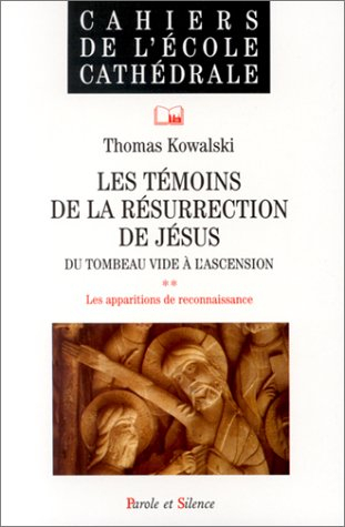 Les témoins de la résurrection de Jésus : du tombeau vide à l'ascension. Vol. 1. Les apparitions de 
