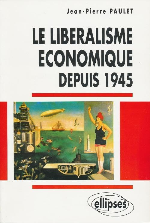 Le libéralisme économique depuis 1945 : de la doctrine aux grandes expériences