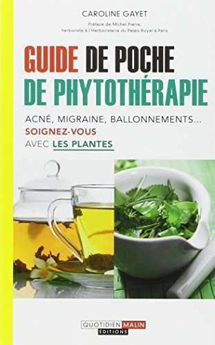 Guide de poche de phytothérapie : acné, migraine, ballonnements... : soignez-vous avec les plantes