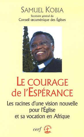 Le courage de l'espérance : les racines d'une vision nouvelle pour l'Eglise et sa vocation en Afriqu