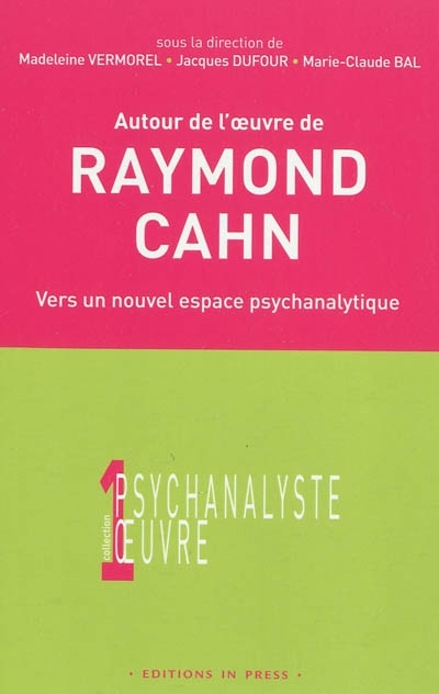 Autour de l'oeuvre de Raymond Cahn : vers un nouvel espace psychanalytique : colloque d'Aix-les-bain