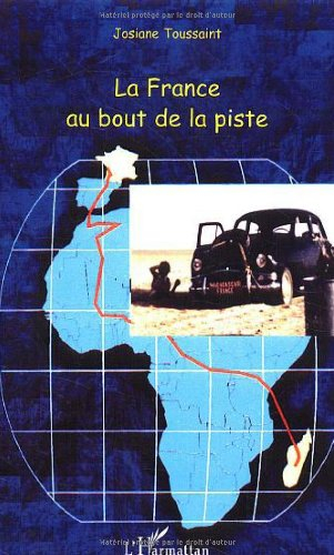 La France au bout de la piste : la traversée de l'Afrique en voiture de tourisme de Madagascar en Fr