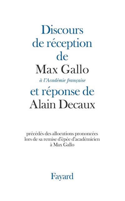 Discours de réception de Max Gallo à l'Académie française et réponse d'Alain Decaux : précédés des a