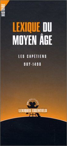 Lexique du Moyen Age : les Capétiens, 987-1498