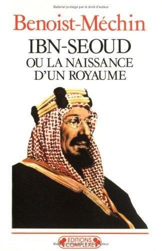 Ibn-Séoud ou La naissance d'un royaume