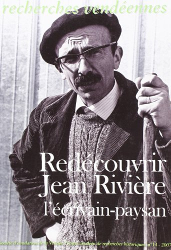 Recherches vendéennes, n° 14. Redécouvrir Jean Rivière, l'écrivain-paysan