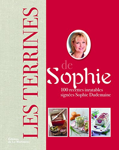 Les terrines de Sophie : 100 recettes inratables