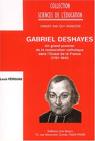 Gabriel Deshayes : un grand pionnier de la restauration catholique dans l'ouest de la France (1767-1