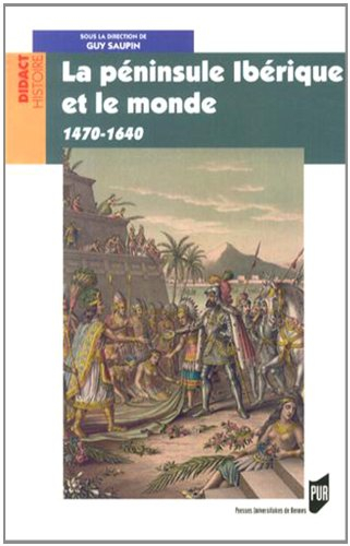La péninsule Ibérique et le monde : 1470-1640