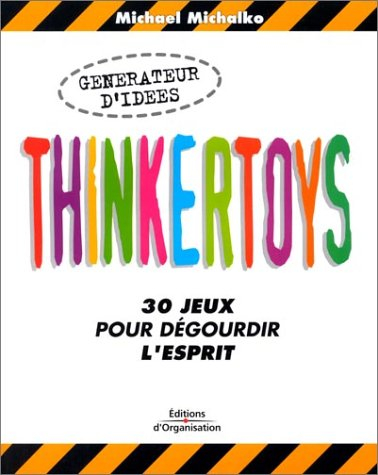Thinkertoys ! : 30 jeux pour dégourdir l'esprit