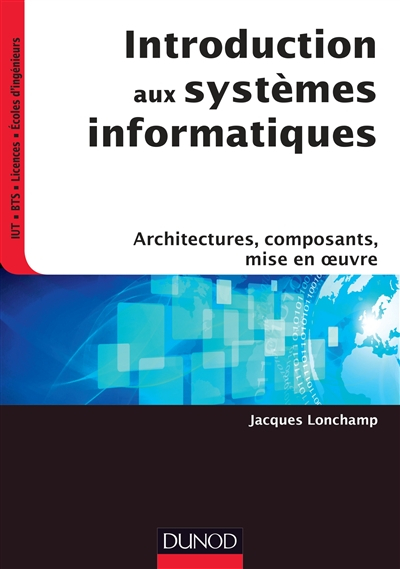 Introduction aux systèmes informatiques : architectures, composants, mise en oeuvre